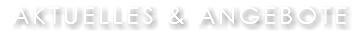 Aktuelles & Angebote